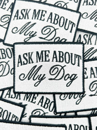 Ask Me About My Dog Patch – Funny Embroidered Iron On Patch