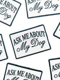 Ask Me About My Dog Patch – Funny Embroidered Iron On Patch