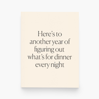 Here's to Another Year of Figuring Out Dinner Greeting Card