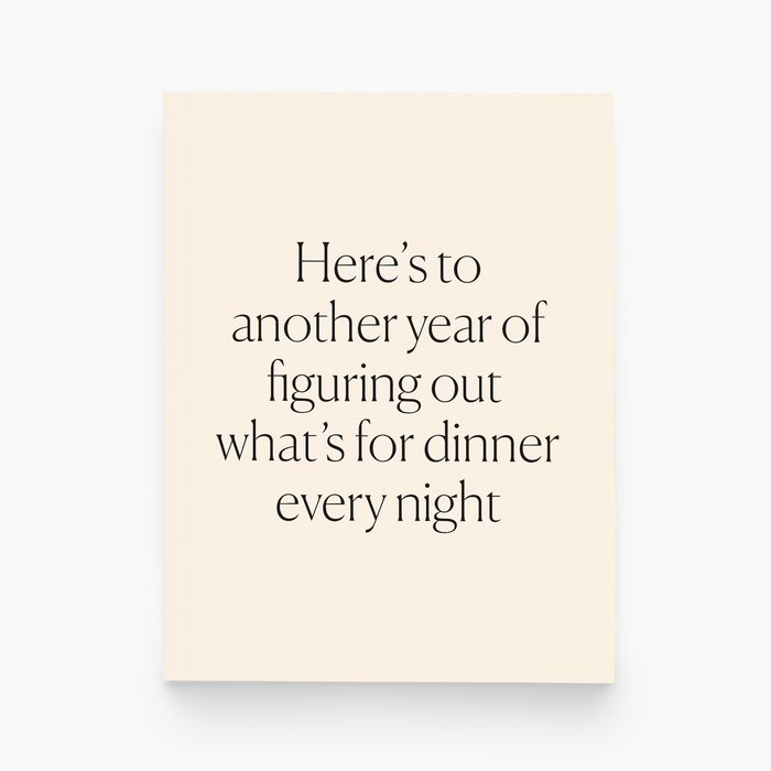 Here's to Another Year of Figuring Out Dinner Greeting Card