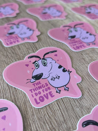The Things I Do for Love (Courage the Cowardly Dog) - Sticker