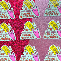 Tip Your Local Drag Performer LGBT 3 Inch Waterproof Sticker