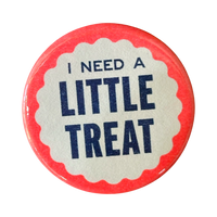 I Need A Little Treat Button