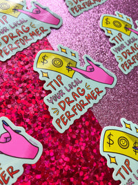 Tip Your Local Drag Performer LGBT 3 Inch Waterproof Sticker
