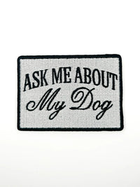 Ask Me About My Dog Patch – Funny Embroidered Iron On Patch