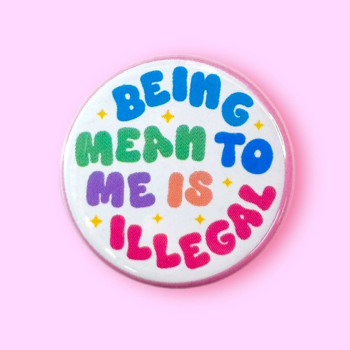 Being Mean to Me is Illegal (Button or Magnet!)