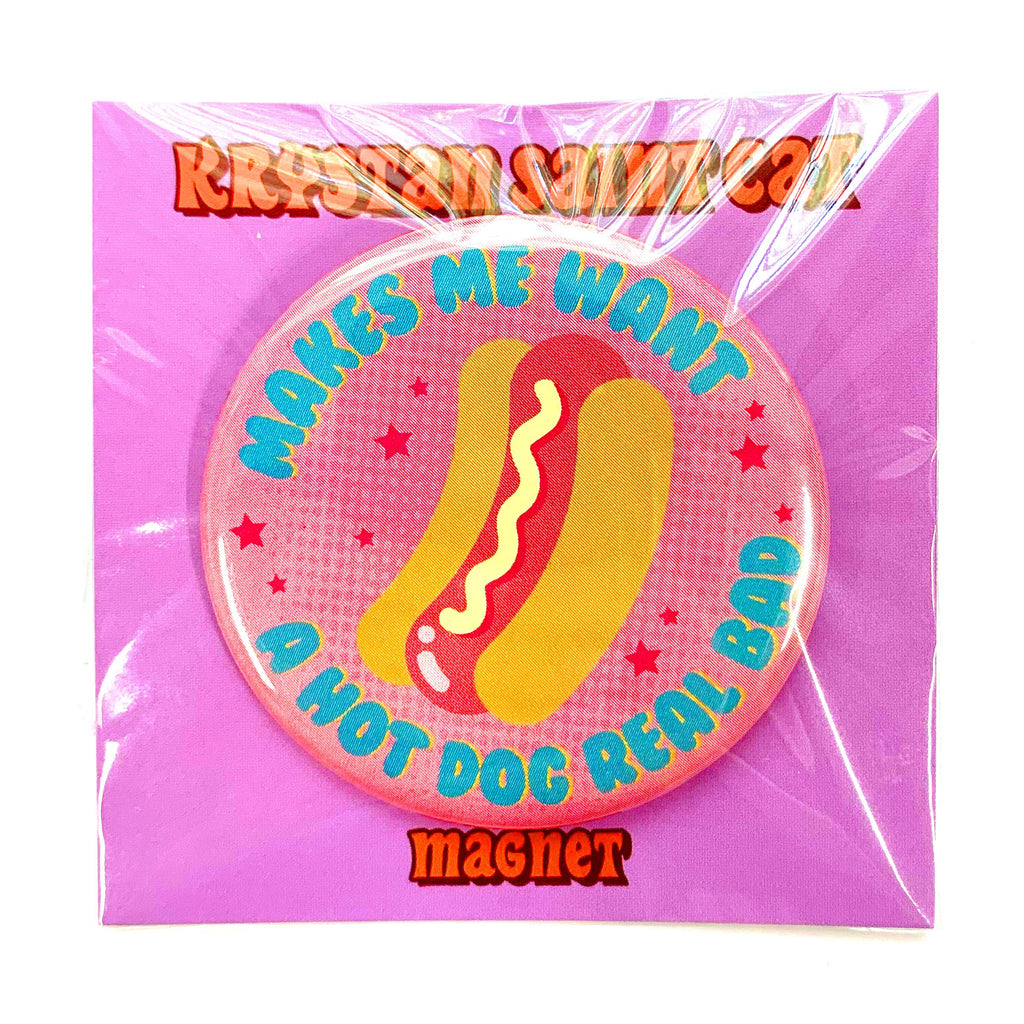 Makes Me Want A Hot Dog Real Bad Magnet – Dear Ollie