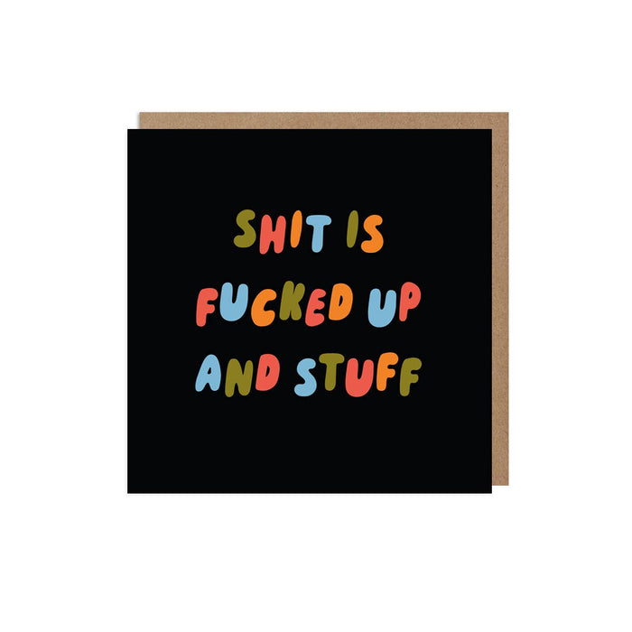Shit Is Fucked Up Card
