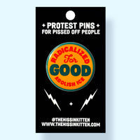 Radicalized For Good / ABOLISH ICE (Button or Magnet!)
