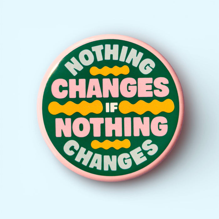 Nothing Changes if Nothing Changes (Button or Magnet!)