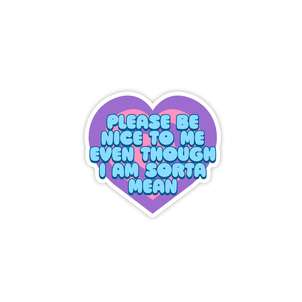 Please Be Nice To Me Even Though I'm Sorta Mean Mini Sticker – Dear Ollie