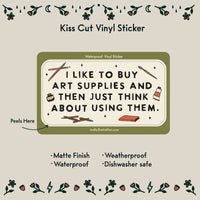 I Like to Buy Art Supplies Waterproof Vinyl Sticker