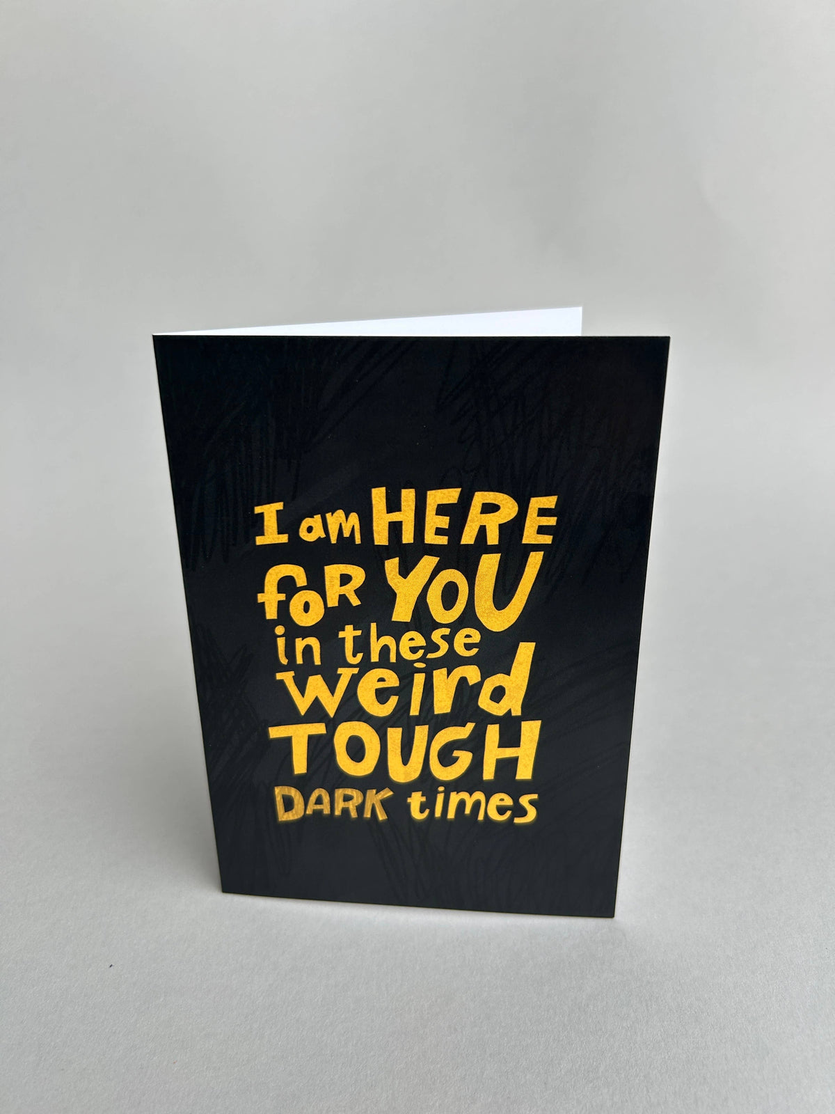 I Am Here For You In Dark Times - A6 Greeting Card