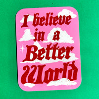 I Believe in a Better World Sticker