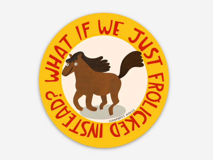 What If We Frolicked Instead Horse Vinyl Sticker