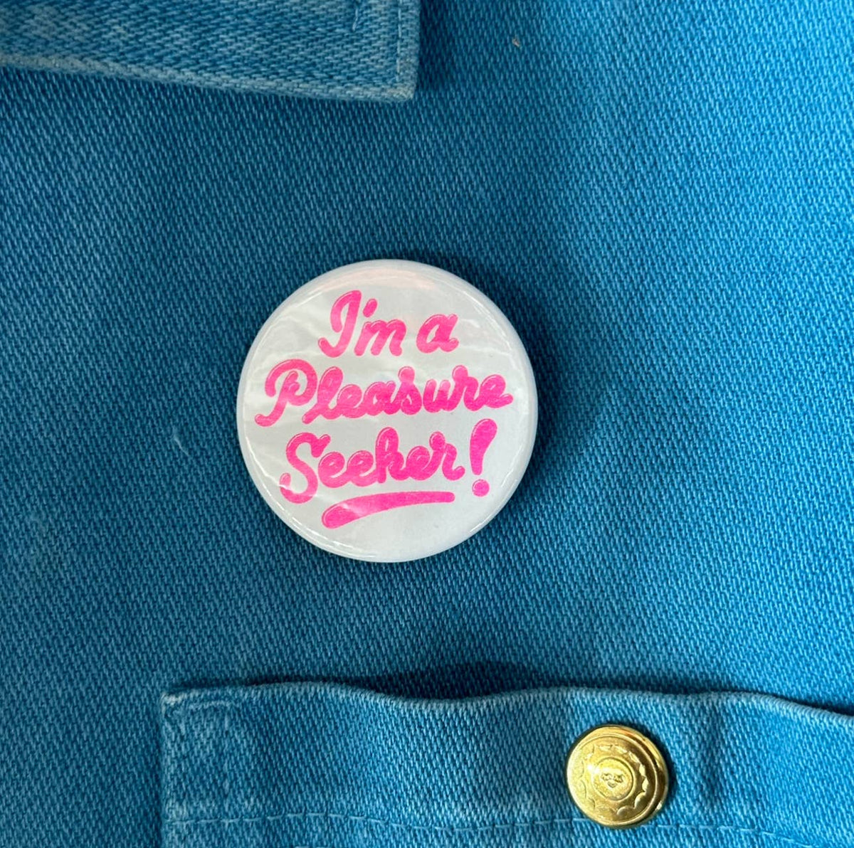I'm A Pleasure Seeker Button - 1.75"
