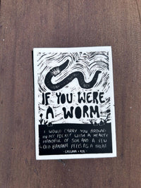 If You Were A Worm Sticker