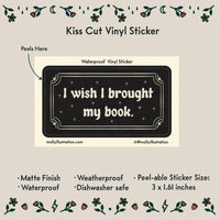 I Wish I Brought my Book Waterproof Vinyl Sticker