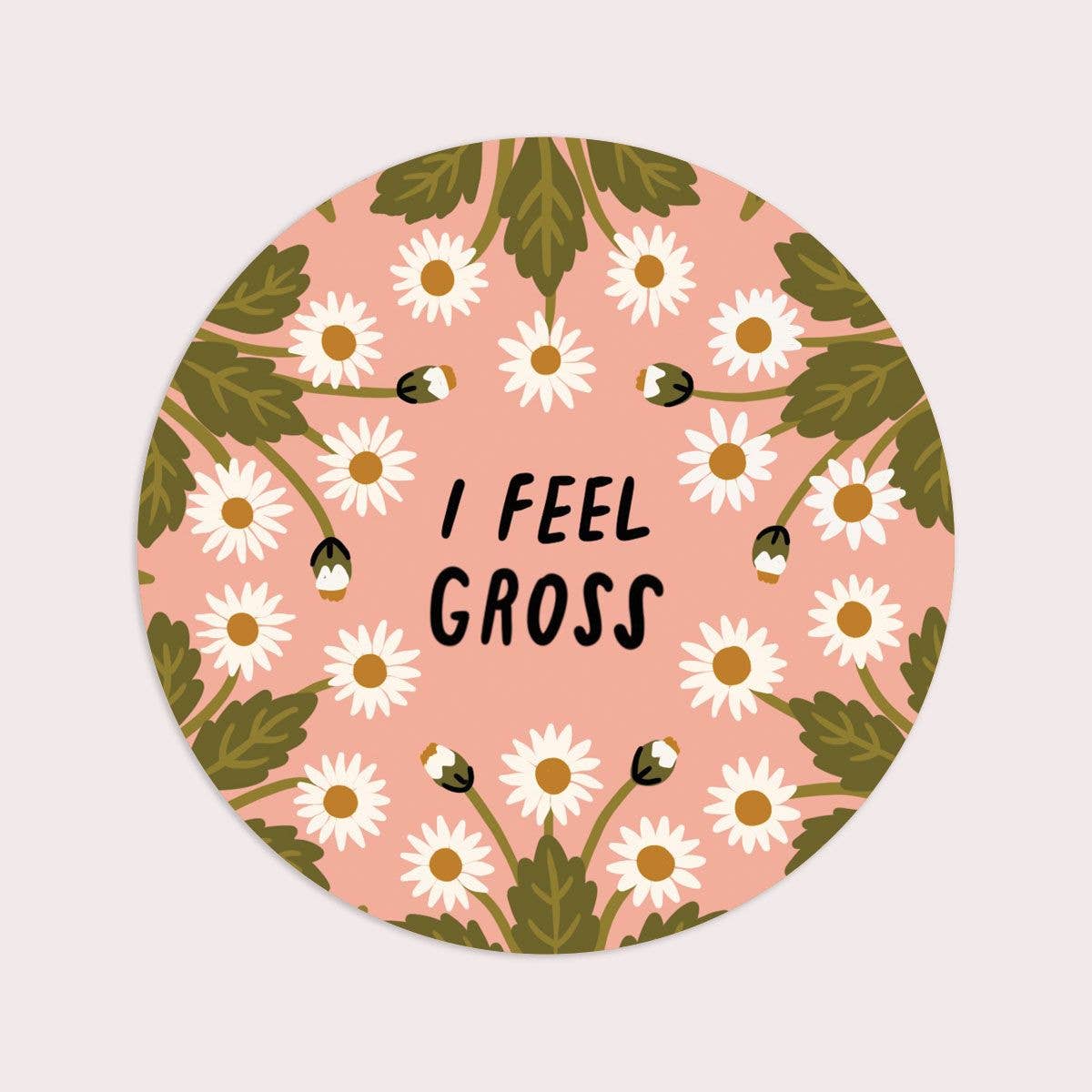 I Feel Gross Vinyl Sticker