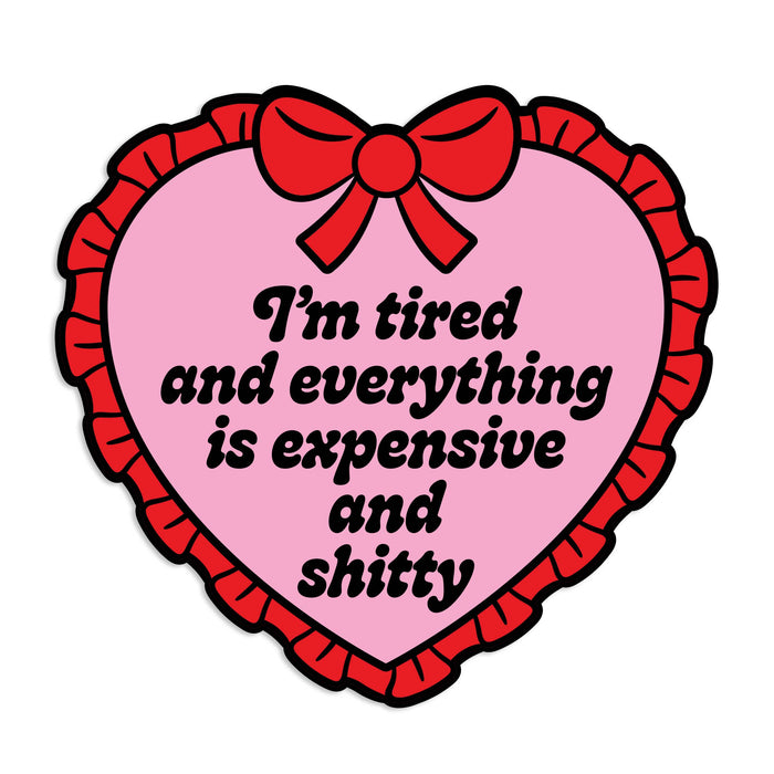 I'm Tired Everything Is Expensive And Shitty Vinyl Sticker