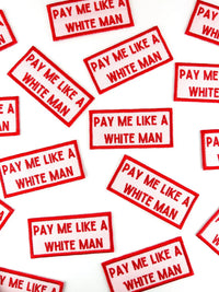 Pay Me Like A White Man Embroidered Iron-On Patch Feminist