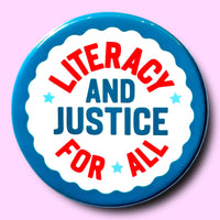 Literacy and Justice For All (Button or Magnet!)