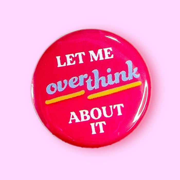 Let Me Overthink About It (Button or Magnet!)