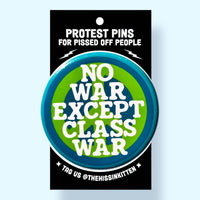 NO WAR EXCEPT CLASS WAR (Button or Magnet!)