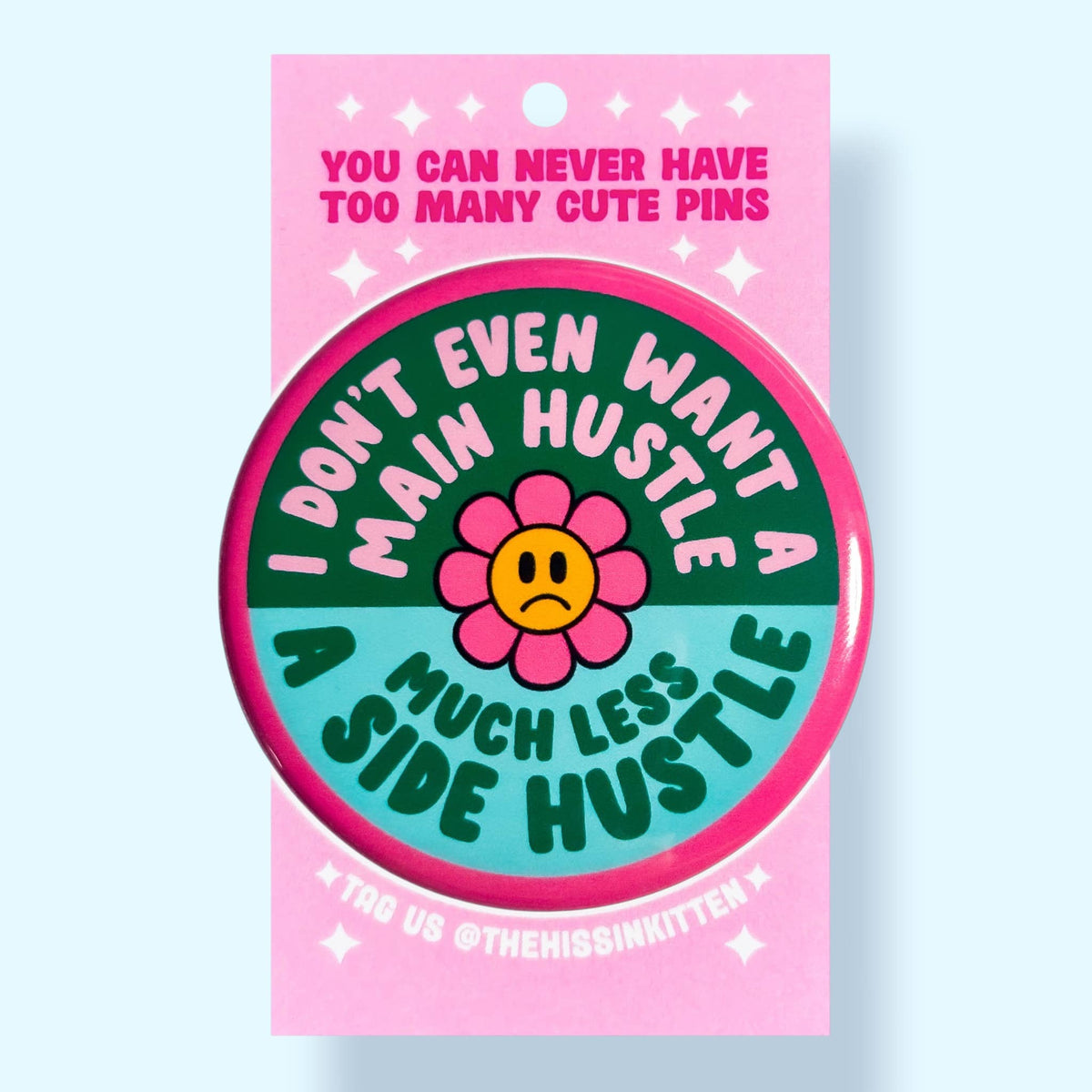 I Don't Even Want a Main Hustle (Button or Magnet!)