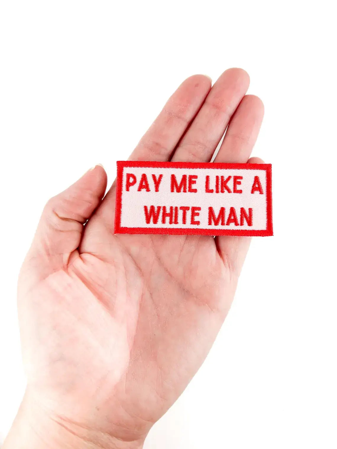 Pay Me Like A White Man Embroidered Iron-On Patch Feminist