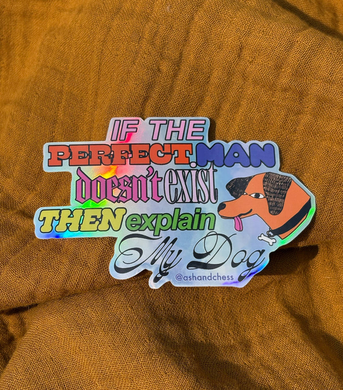 Sticker - If the Perfect Man Doesn't Exist, Explain my Dog