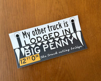 My Other Truck is Lodged in Big Penny Sticker