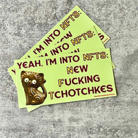 Into NFTs New Fucking Tchotchkes funny Bumper Sticker
