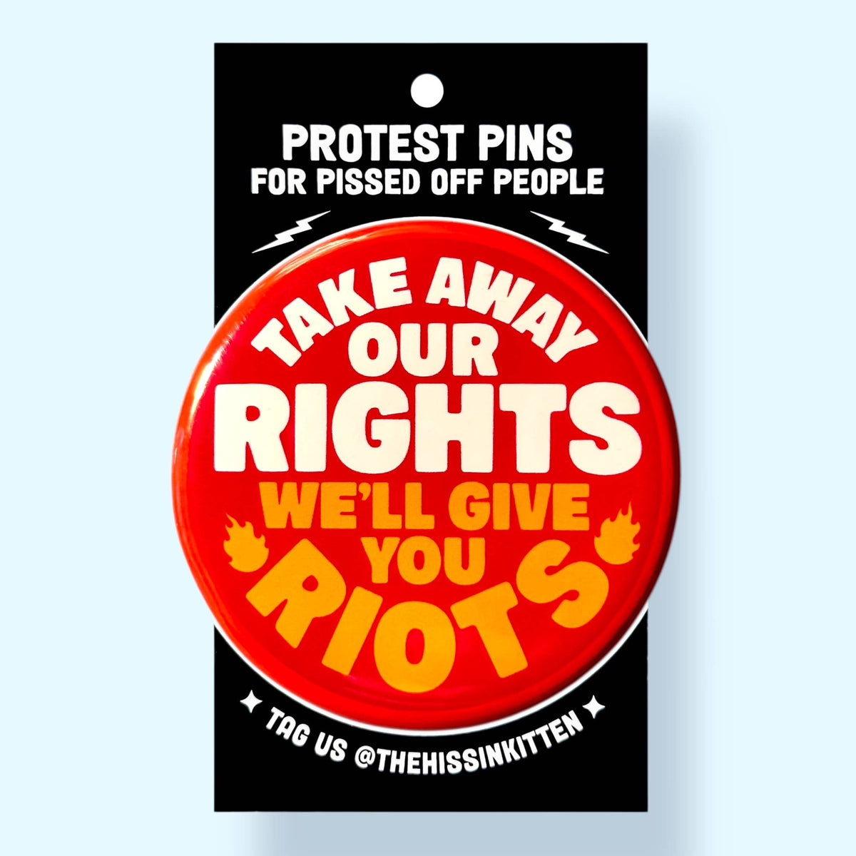 Take Away Our Rights We'll Give You Riots (Button or Magnet)