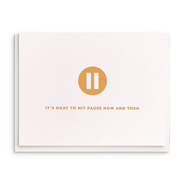 Hit Pause - Letterpress Encouragement Greeting Card