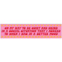 On My Way To Be Quiet & Weird Social Situation Vinyl Sticker