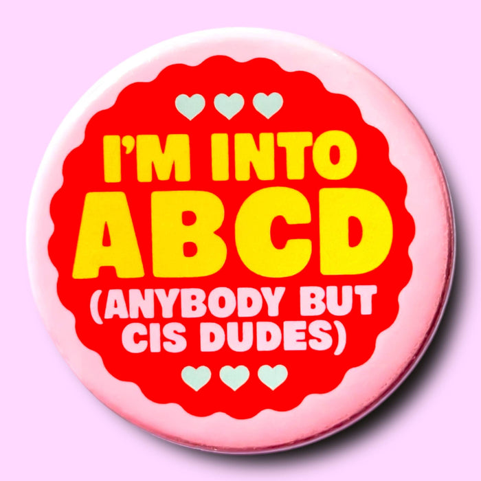 I'm Into ABCD (Anybody But Cis Dudes) (Button or Magnet!)