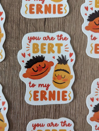 The Ernie to my Bert (Bert & Ernie) - Sticker