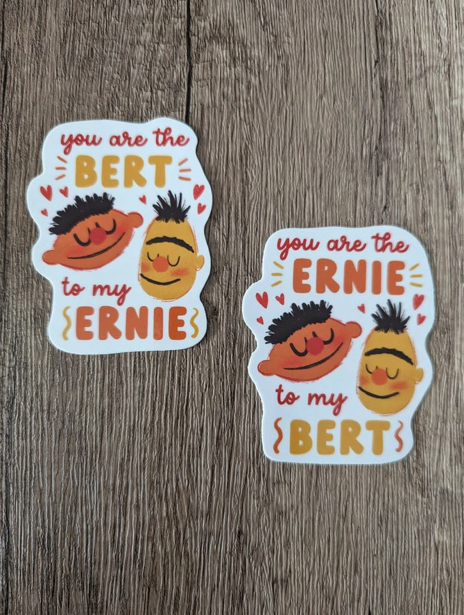 The Ernie to my Bert (Bert & Ernie) - Sticker