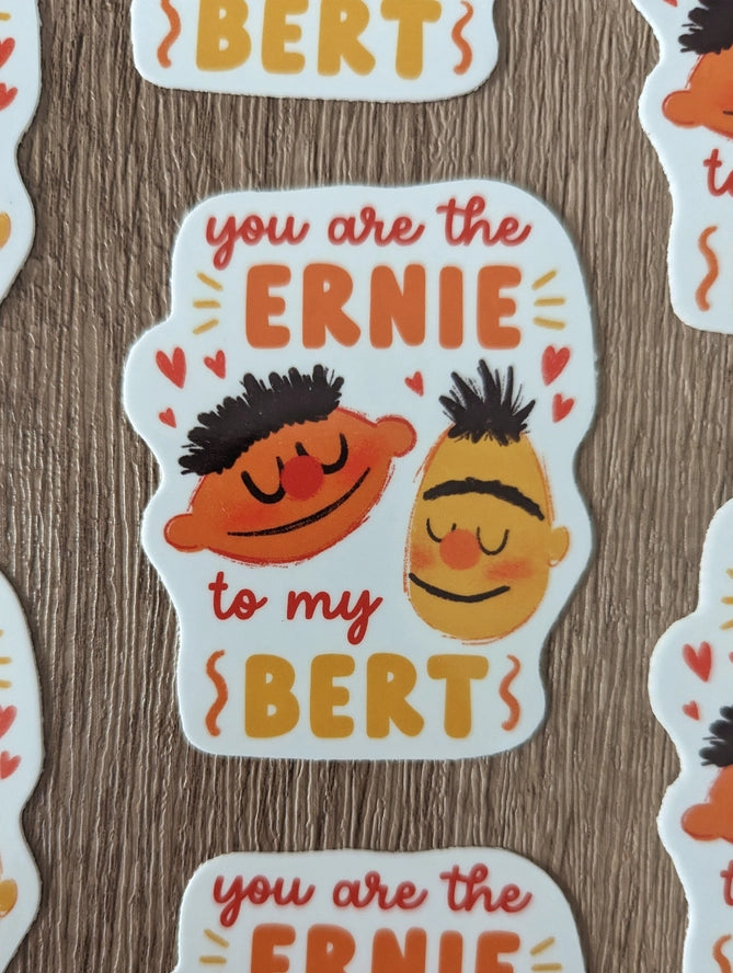The Ernie to my Bert (Bert & Ernie) - Sticker