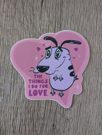 The Things I Do for Love (Courage the Cowardly Dog) - Sticker