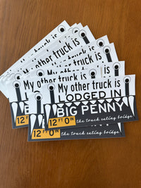 My Other Truck is Lodged in Big Penny Sticker
