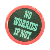 No Worries If Not Button