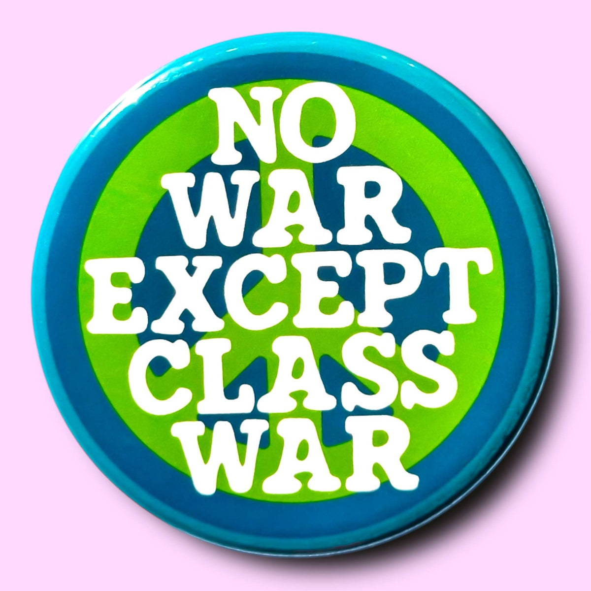 NO WAR EXCEPT CLASS WAR (Button or Magnet!)