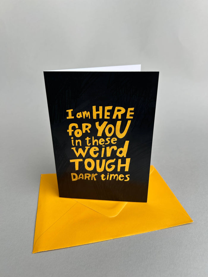 I Am Here For You In Dark Times - A6 Greeting Card