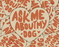Ask Me About My Dog Waterproof Vinyl Sticker