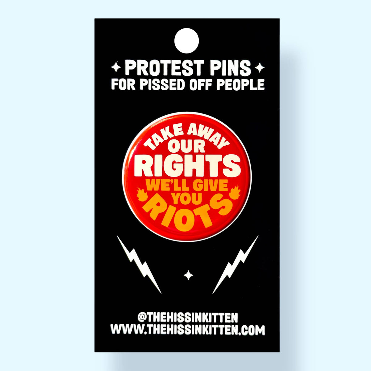 Take Away Our Rights We'll Give You Riots (Button or Magnet)
