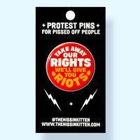 Take Away Our Rights We'll Give You Riots (Button or Magnet)