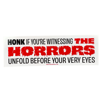 Honk If You're Witnessing The Horrors - Bumper Sticker