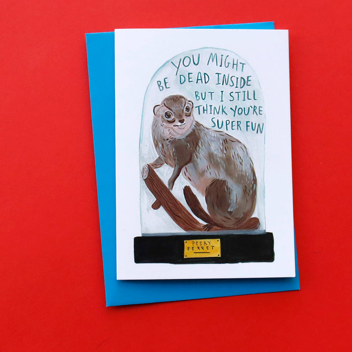 Dead Inside but Super Fun - Ferret A6 Greeting Card
